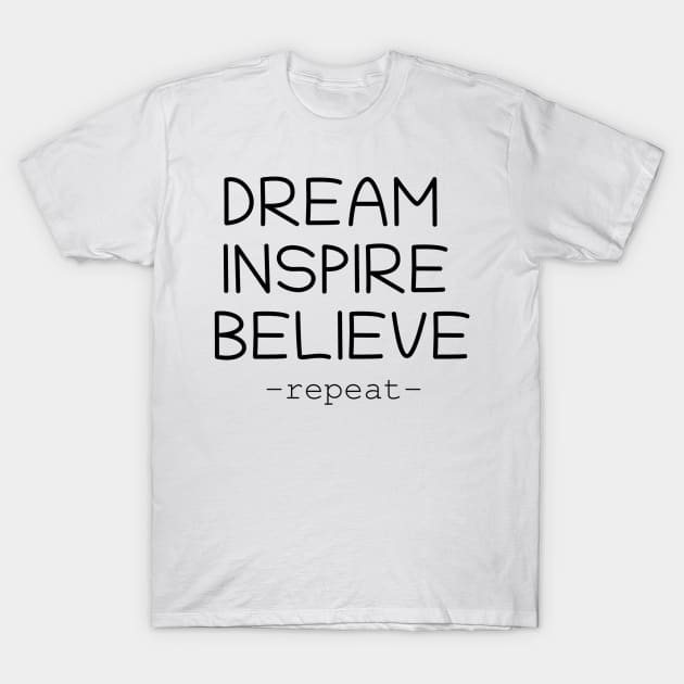 Dream Inspire Believe T-Shirt by HerbalBlue